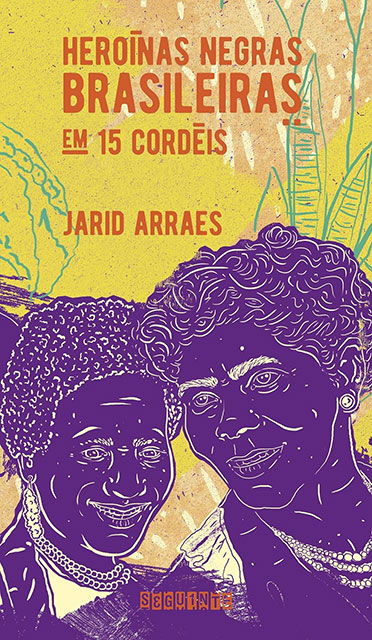 Heroínas negras brasileiras em 15 cordéis, de Jarid Arraes