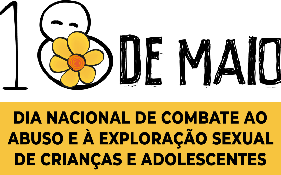18 de maio é Dia Nacional de Combate ao Abuso e à Exploração Sexual de Crianças e Adolescentes
